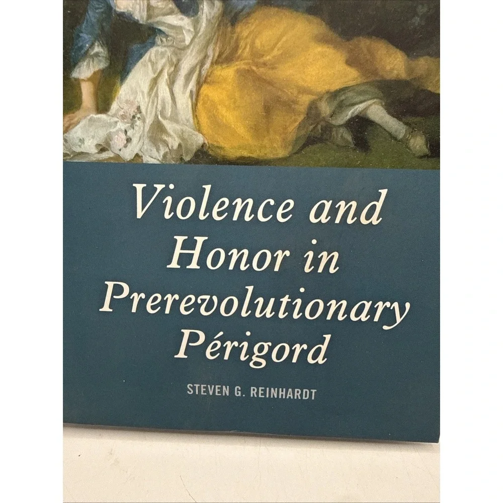 Violence and Honor in Prerevolutionary Périgord by Steven G Reinhardt